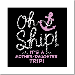 Oh Ship it's a Mother Daughter Trip Cruise Posters and Art